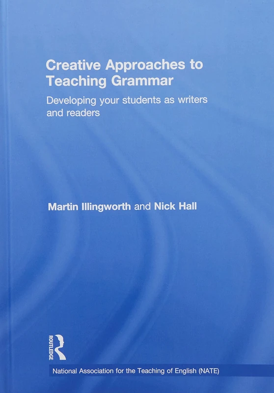 Creative Approaches to Teaching Grammar: Developing your students as writers and readers (National Association for the Teaching of English NATE)