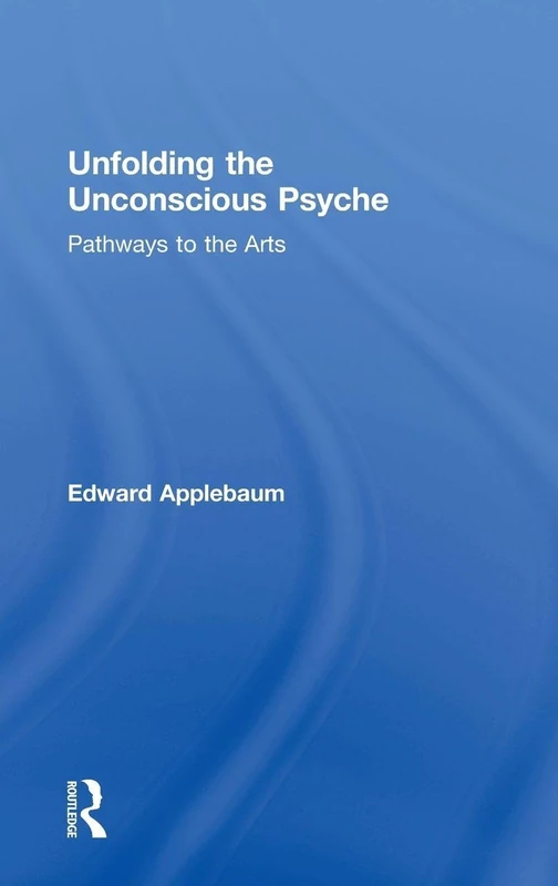 Unfolding the Unconscious Psyche: Pathways to the Arts
