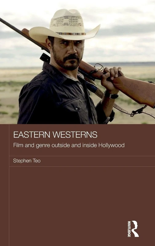Eastern Westerns: Film and Genre Outside and Inside Hollywood (Media, Culture and Social Change in Asia)