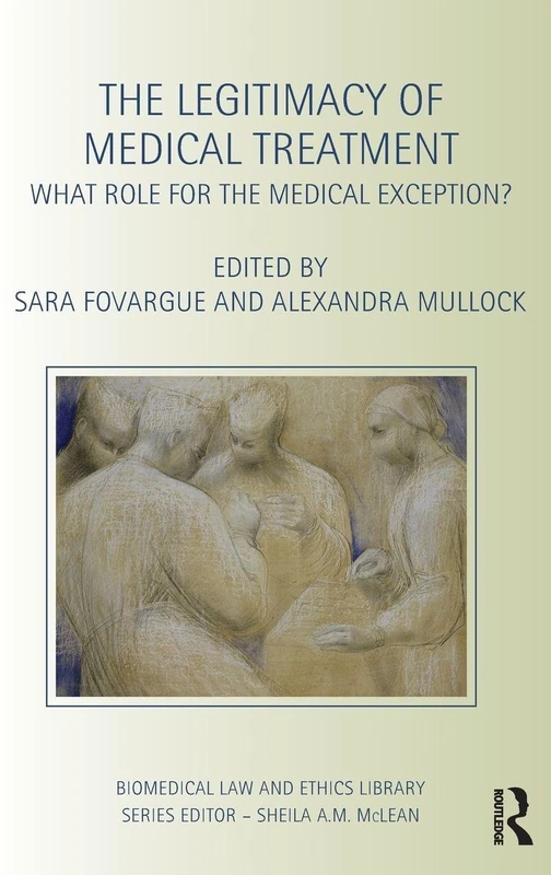 The Legitimacy of Medical Treatment: What Role for the Medical Exception? (Biomedical Law and Ethics Library)
