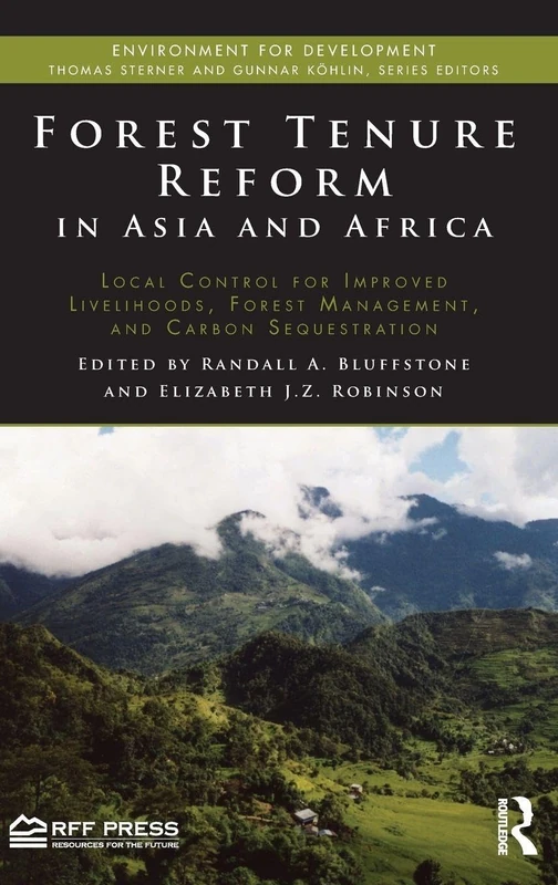 Forest Tenure Reform in Asia and Africa: Local Control for Improved Livelihoods, Forest Management, and Carbon Sequestration (Environment for Development)