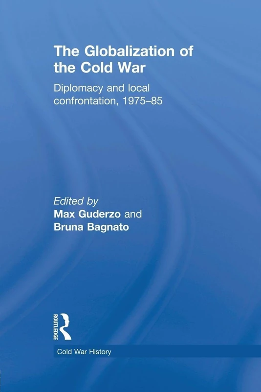 The Globalization of the Cold War: Diplomacy and Local Confrontation, 1975-85 (Cold War History)