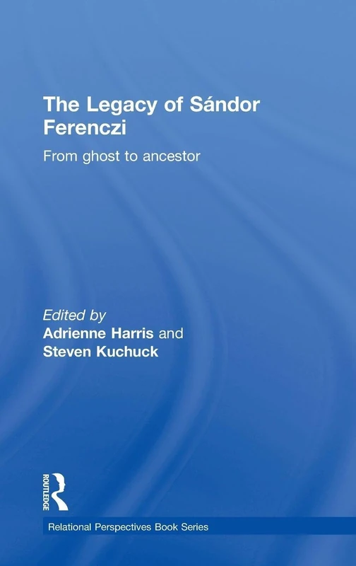 The Legacy of Sandor Ferenczi: From ghost to ancestor (Relational Perspectives Book Series)