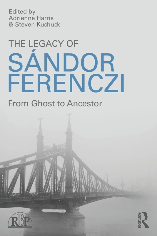 The Legacy of Sandor Ferenczi: From ghost to ancestor (Relational Perspectives Book Series)