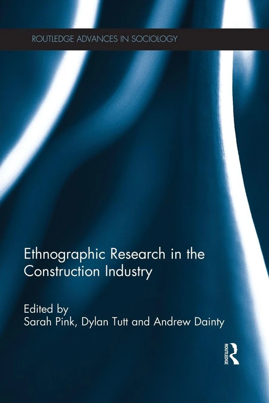 Ethnographic Research in the Construction Industry (Routledge Advances in Sociology)