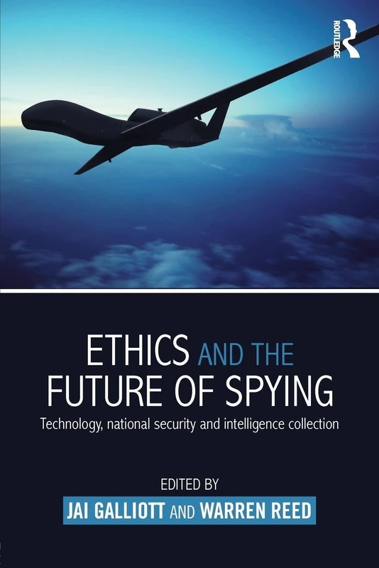 Ethics and the Future of Spying: Technology, National Security and Intelligence Collection (Studies in Intelligence)