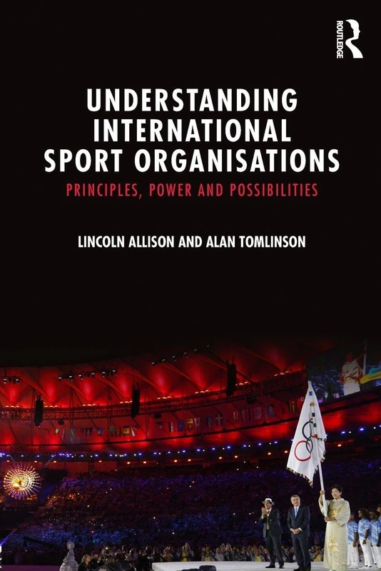Understanding International Sport Organisations: Principles, power and possibilities