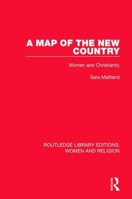 A Map of the New Country: Women and Christianity: Volume 1 (Routledge Library Editions: Women and Religion)