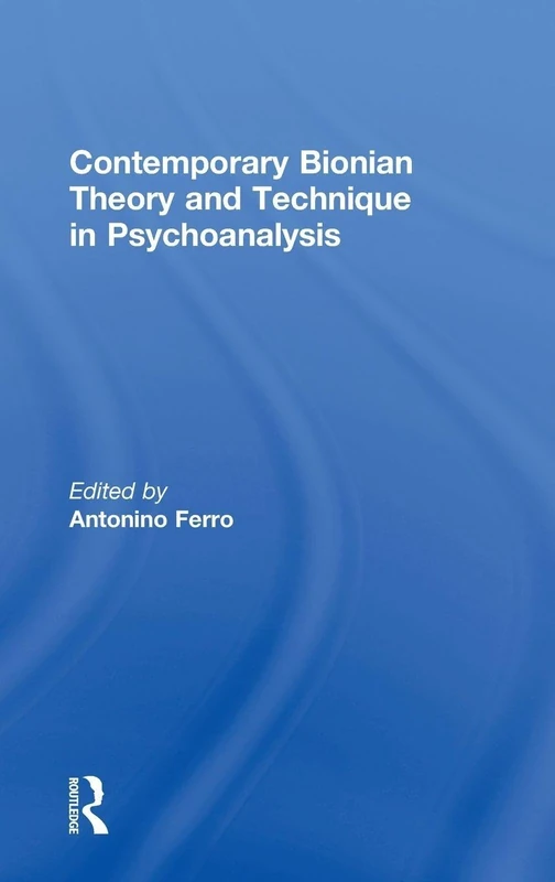 Contemporary Bionian Theory and Technique in Psychoanalysis