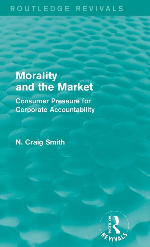 Morality and the Market (Routledge Revivals): Consumer Pressure for Corporate Accountability
