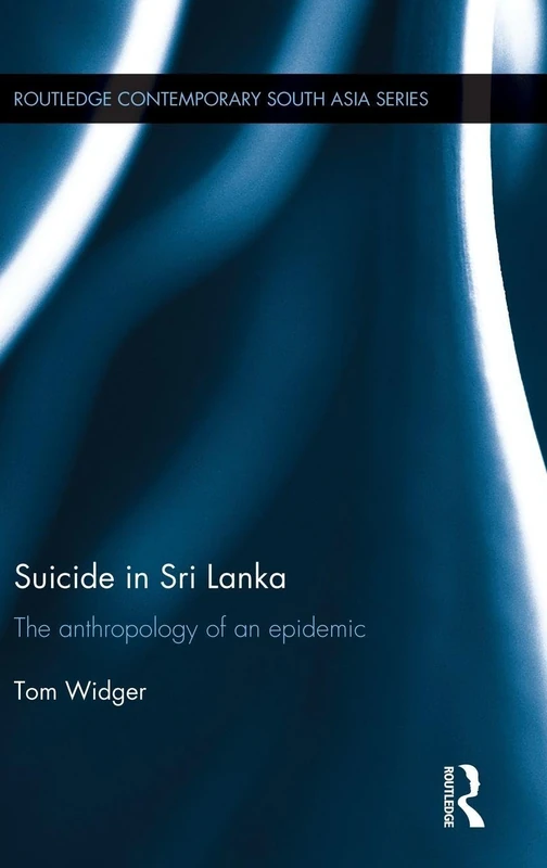 Routledge Suicide in Sri Lanka - Anthropology of an Epidemic