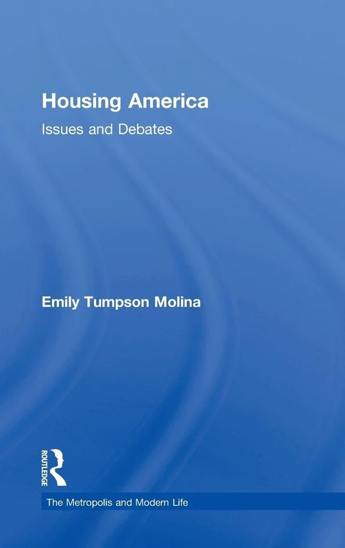 Housing America: Issues and Debates (The Metropolis and Modern Life)