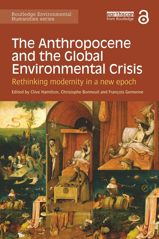 The Anthropocene and the Global Environmental Crisis: Rethinking modernity in a new epoch (Routledge Environmental Humanities)