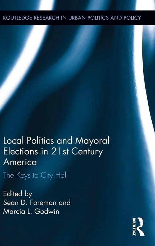 Routledge Local Politics and Mayoral Elections in America
