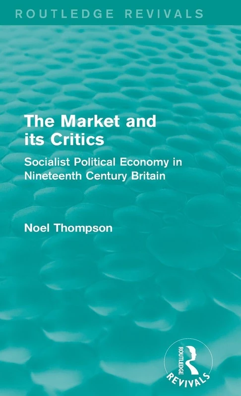 The Market and its Critics (Routledge Revivals): Socialist Political Economy in Nineteenth Century Britain