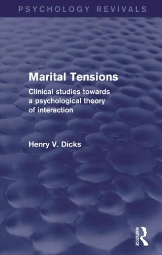Marital Tensions: Clinical Studies Towards a Psychological Theory of Interaction (Psychology Revivals)