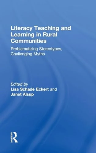 Literacy Teaching and Learning in Rural Communities: Problematizing Stereotypes, Challenging Myths