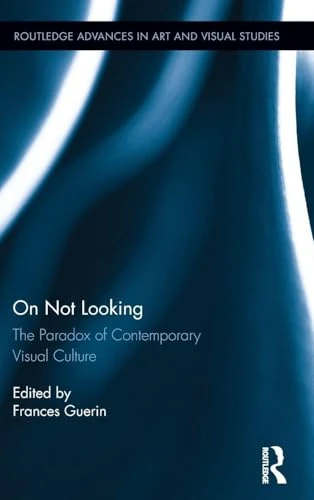 Routledge On Not Looking: The Paradox of Visual Culture