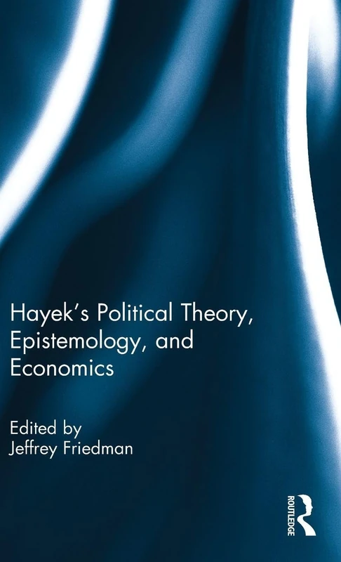 Routledge - Hayek's Political Theory, Epistemology, and Economics