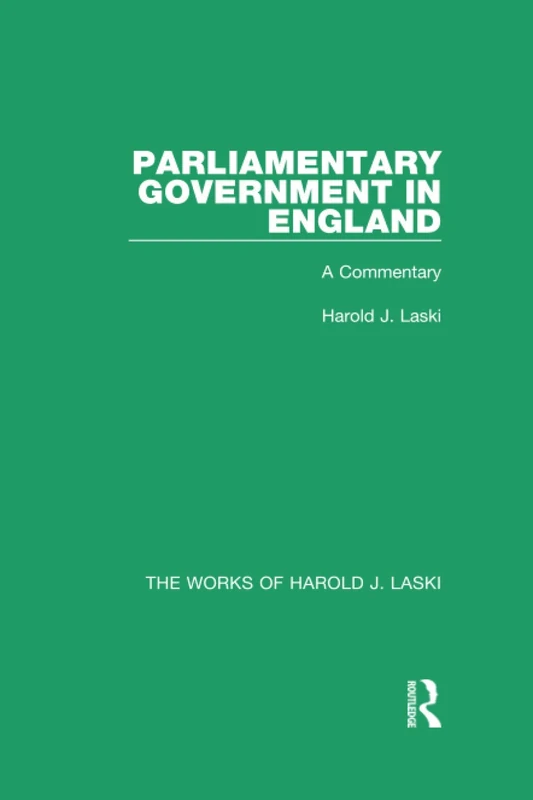 Parliamentary Government in England (Works of Harold J. Laski): A Commentary