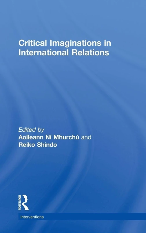Critical Imaginations in International Relations (Interventions)