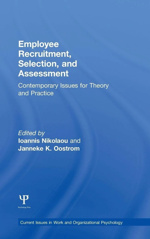 Employee Recruitment, Selection, and Assessment: Contemporary Issues for Theory and Practice (Current Issues in Work and Organizational Psychology)