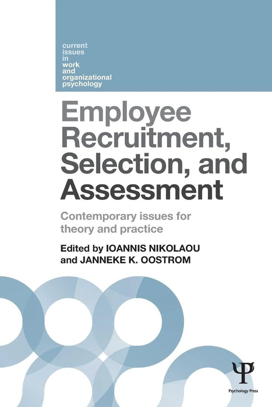 Employee Recruitment, Selection, and Assessment: Contemporary Issues for Theory and Practice (Current Issues in Work and Organizational Psychology)