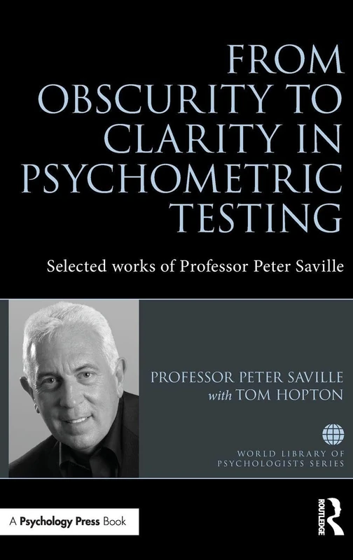 From Obscurity to Clarity in Psychometric Testing: Selected works of Professor Peter Saville (World Library of Psychologists)