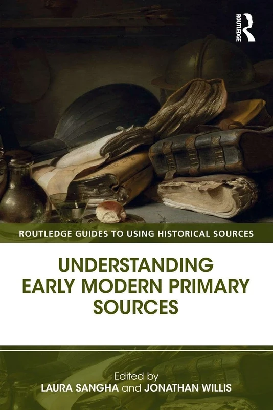 Understanding Early Modern Primary Sources (Routledge Guides to Using Historical Sources)