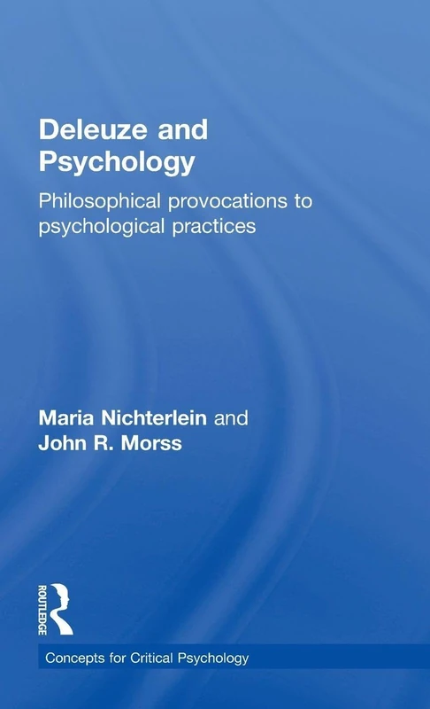 Deleuze and Psychology: Philosophical Provocations to Psychological Practices (Concepts for Critical Psychology)