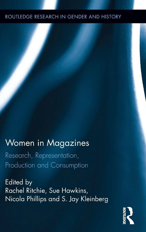 Women in Magazines: Research, Representation, Production and Consumption: 23 (Routledge Research in Gender and History)