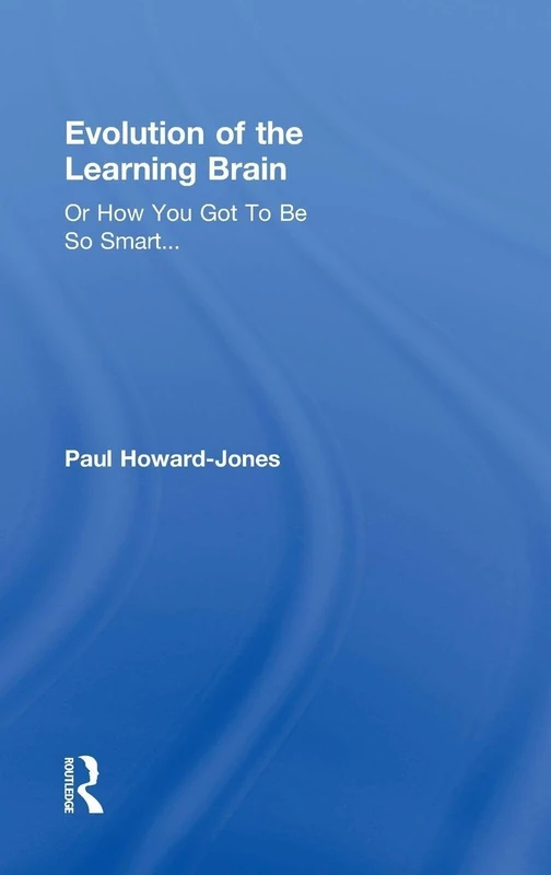 Evolution of the Learning Brain: Or How You Got To Be So Smart...