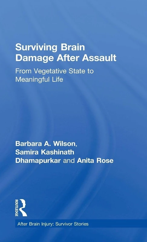 Surviving Brain Damage After Assault: From Vegetative State to Meaningful Life (After Brain Injury: Survivor Stories)
