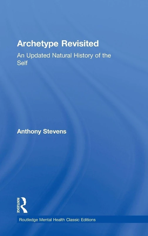 Archetype Revisited: An Updated Natural History of the Self (Routledge Mental Health Classic Editions)