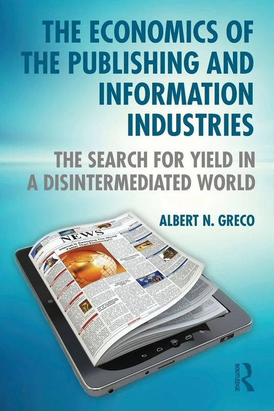 The Economics of the Publishing and Information Industries: The Search for Yield in a Disintermediated World