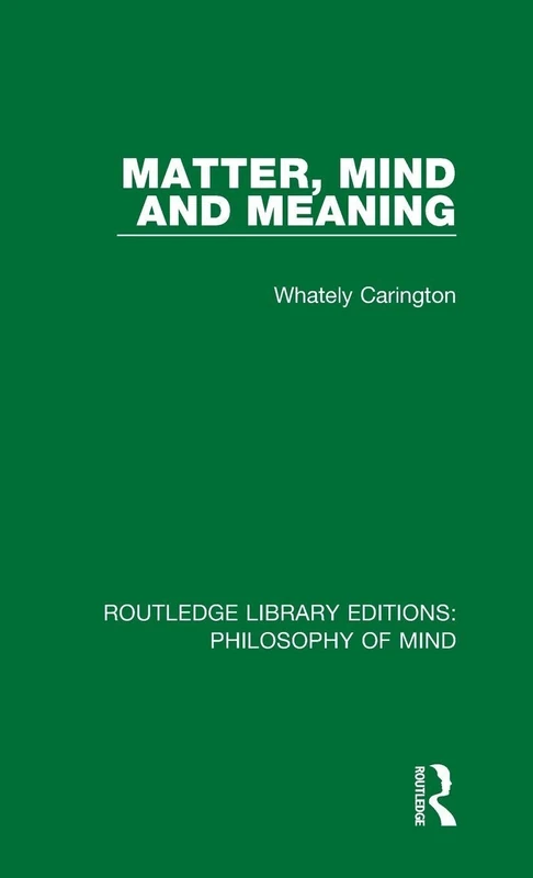 Matter, Mind and Meaning: Volume 3 (Routledge Library Editions: Philosophy of Mind)