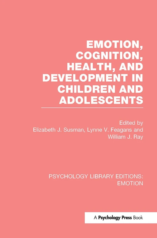 Emotion, Cognition, Health, and Development in Children and Adolescents (PLE: Emotion): 10 (Psychology Library Editions: Emotion)