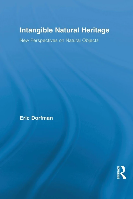 Intangible Natural Heritage: New Perspectives on Natural Objects (Routledge Studies in Heritage)