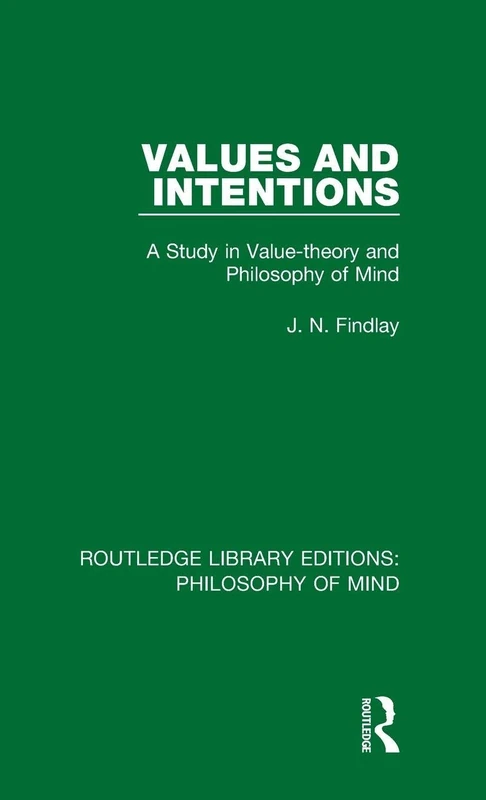 Values and Intentions: A Study in Value-theory and Philosophy of Mind (Routledge Library Editions: Philosophy of Mind)