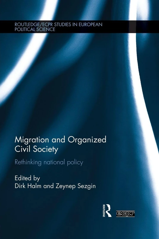 Migration and Organized Civil Society: Rethinking National Policy (Routledge/Ecpr Studies in European Political Science)