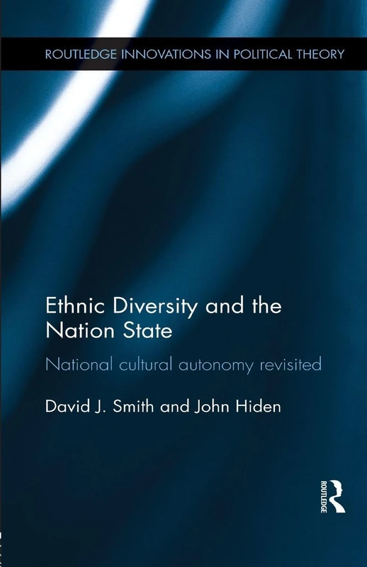 Ethnic Diversity and the Nation State: National Cultural Autonomy Revisited (Routledge Innovations in Political Theory)