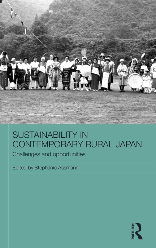 Sustainability in Contemporary Rural Japan: Challenges and Opportunities (Routledge Studies in Asia and the Environment)