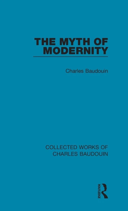The Myth of Modernity: 6 (Collected Works of Charles Baudouin)