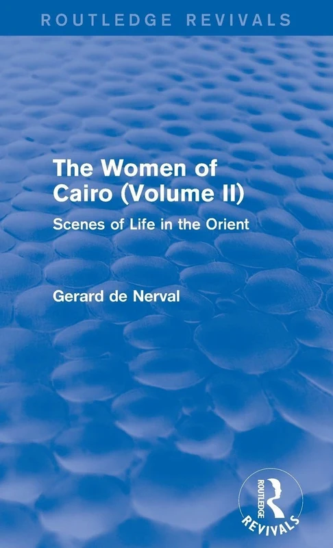 The Women of Cairo: Volume II (Routledge Revivals): Scenes of Life in the Orient: 2