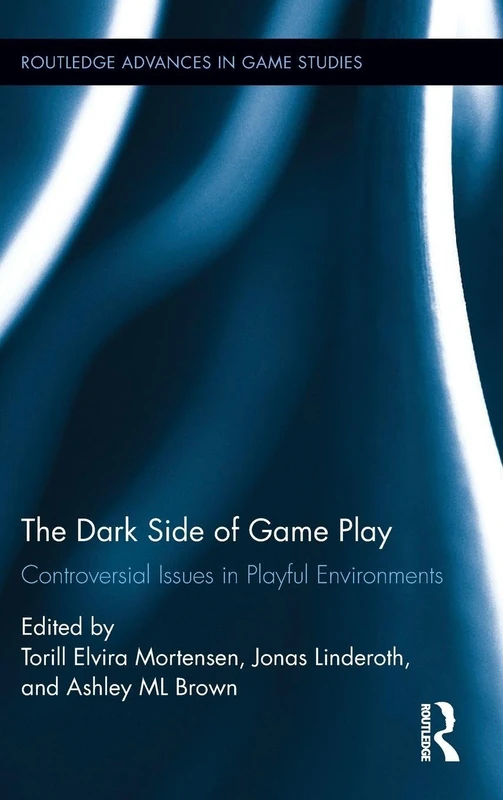 Routledge - The Dark Side of Game Play - Game Studies Book
