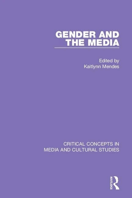 Gender and the Media (Critical Concepts in Media and Cultural Studies)