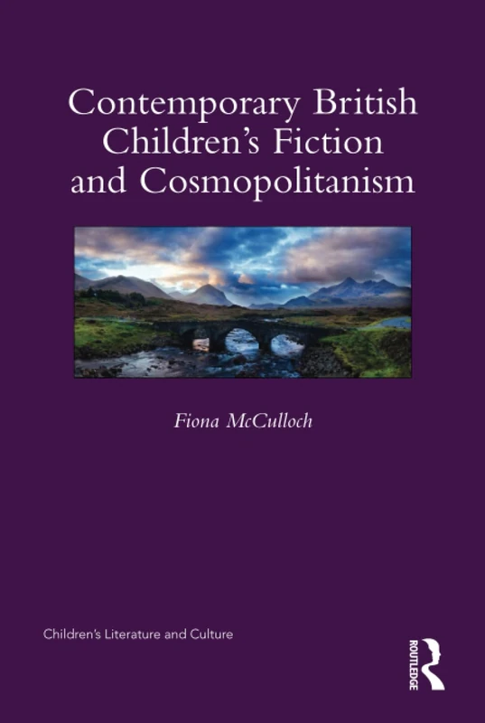 Contemporary British Children's Fiction and Cosmopolitanism (Children's Literature and Culture)