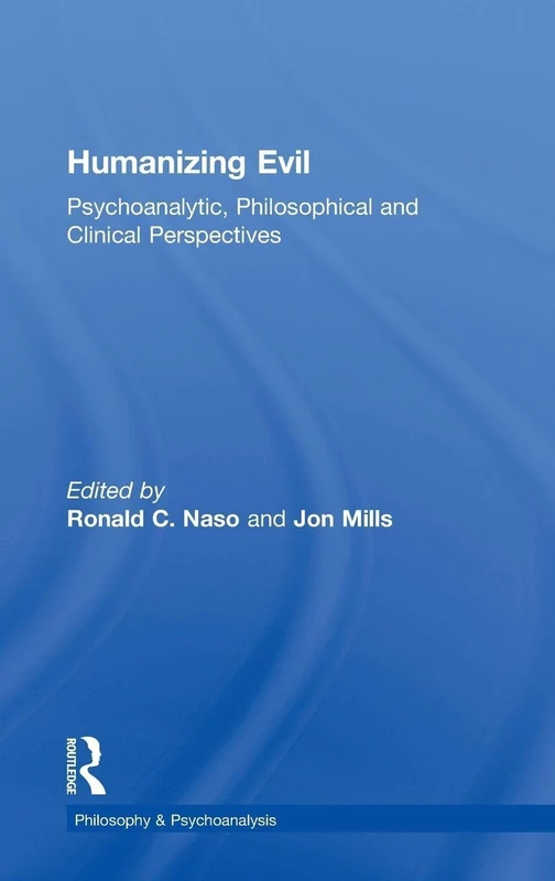 Humanizing Evil: Psychoanalytic, Philosophical and Clinical Perspectives (Philosophy and Psychoanalysis)