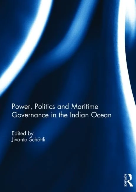 Routledge - Power, Politics and Maritime Governance in the Indian Ocean