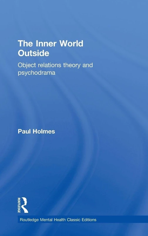 The Inner World Outside: Object Relations Theory and Psychodrama (Routledge Mental Health Classic Editions)